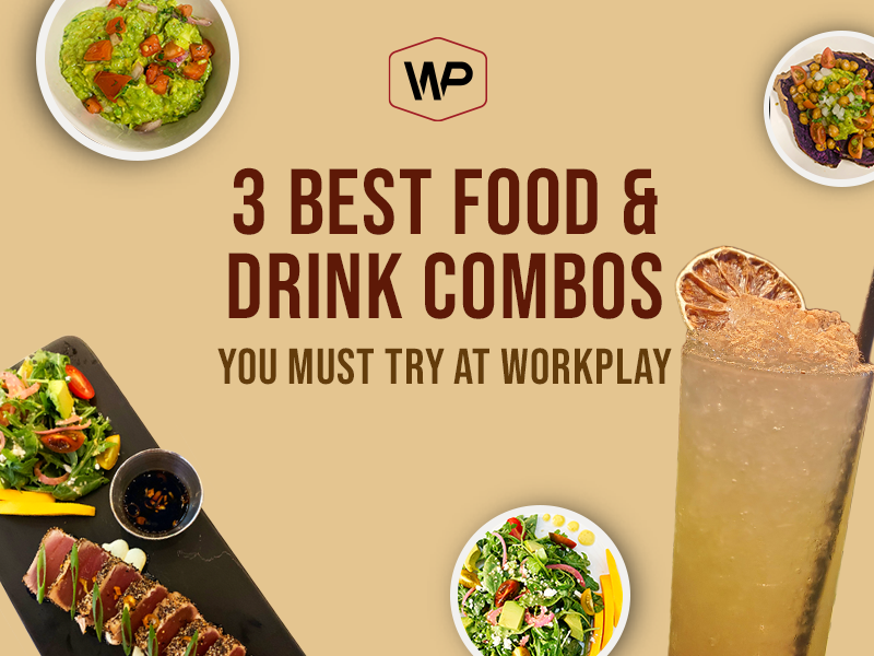 3 Best Food &amp; Cocktail Combos You Must Try at Workplay